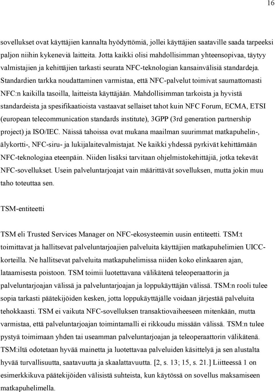 Standardien tarkka noudattaminen varmistaa, että NFC-palvelut toimivat saumattomasti NFC:n kaikilla tasoilla, laitteista käyttäjään.