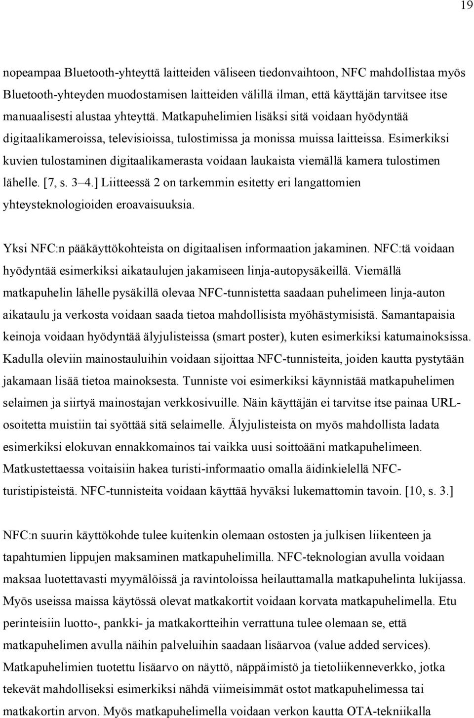 Esimerkiksi kuvien tulostaminen digitaalikamerasta voidaan laukaista viemällä kamera tulostimen lähelle. [7, s. 3 4.