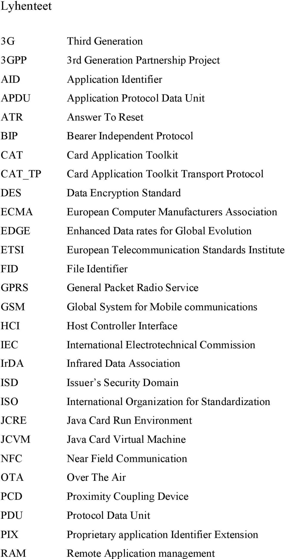 Manufacturers Association Enhanced Data rates for Global Evolution European Telecommunication Standards Institute File Identifier General Packet Radio Service Global System for Mobile communications