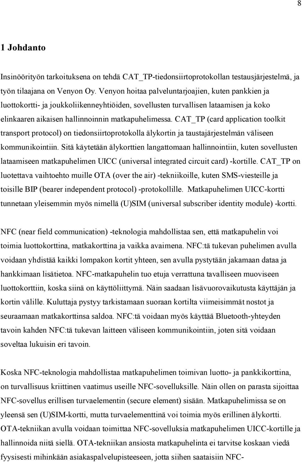 CAT_TP (card application toolkit transport protocol) on tiedonsiirtoprotokolla älykortin ja taustajärjestelmän väliseen kommunikointiin.