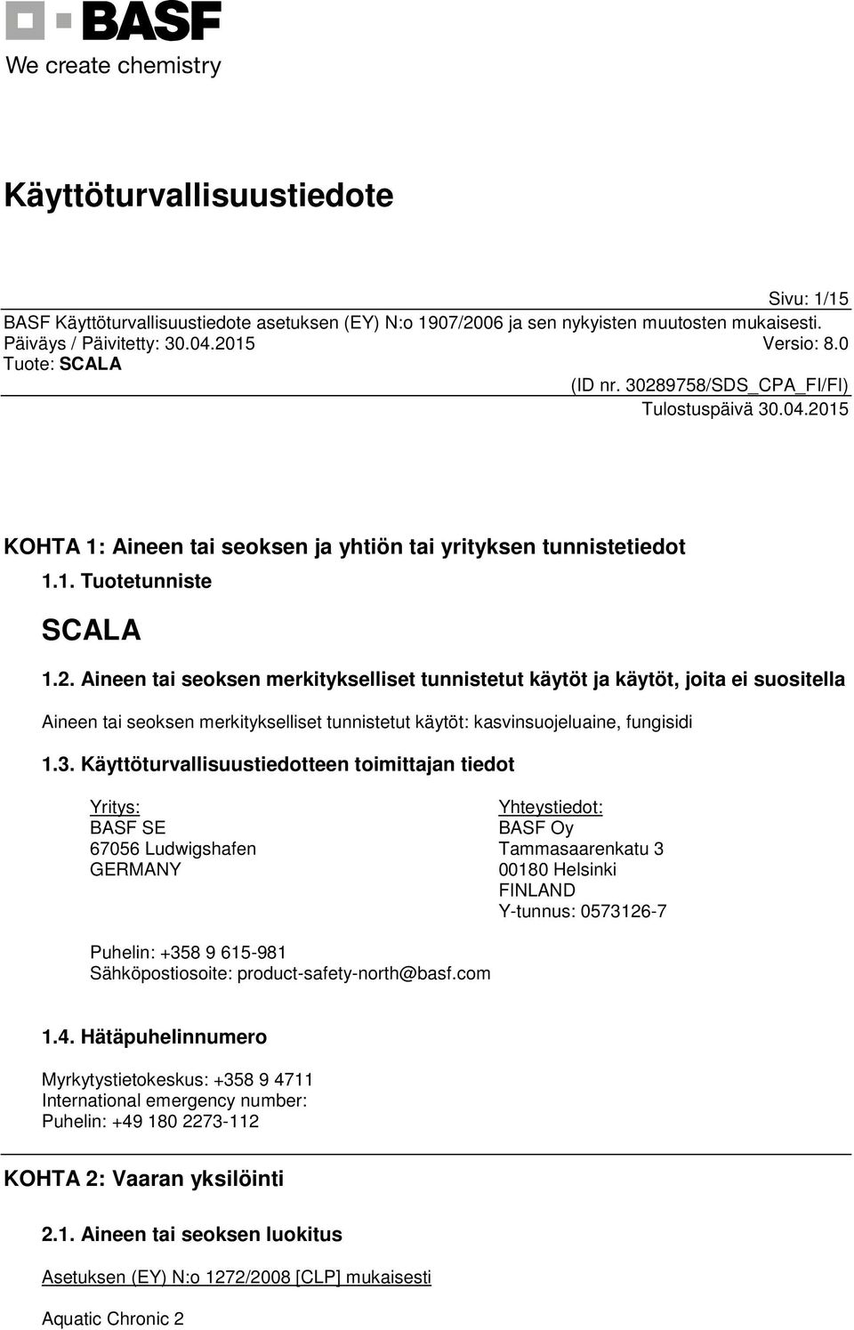 Käyttöturvallisuustiedotteen toimittajan tiedot Yritys: BASF SE 67056 Ludwigshafen GERMANY Yhteystiedot: BASF Oy Tammasaarenkatu 3 00180 Helsinki FINLAND Y-tunnus: 0573126-7 Puhelin: +358 9 615-981