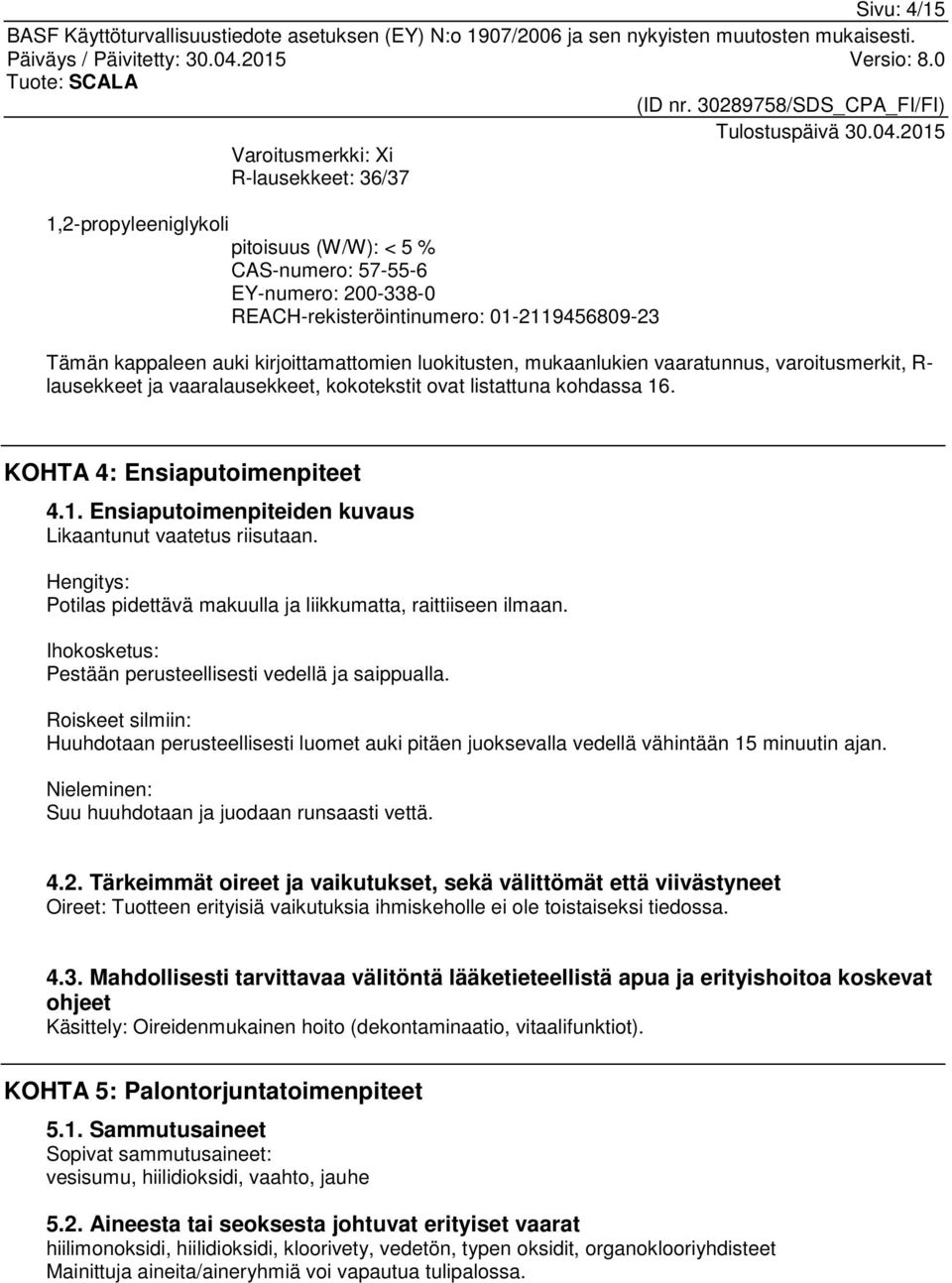 . KOHTA 4: Ensiaputoimenpiteet 4.1. Ensiaputoimenpiteiden kuvaus Likaantunut vaatetus riisutaan. Hengitys: Potilas pidettävä makuulla ja liikkumatta, raittiiseen ilmaan.