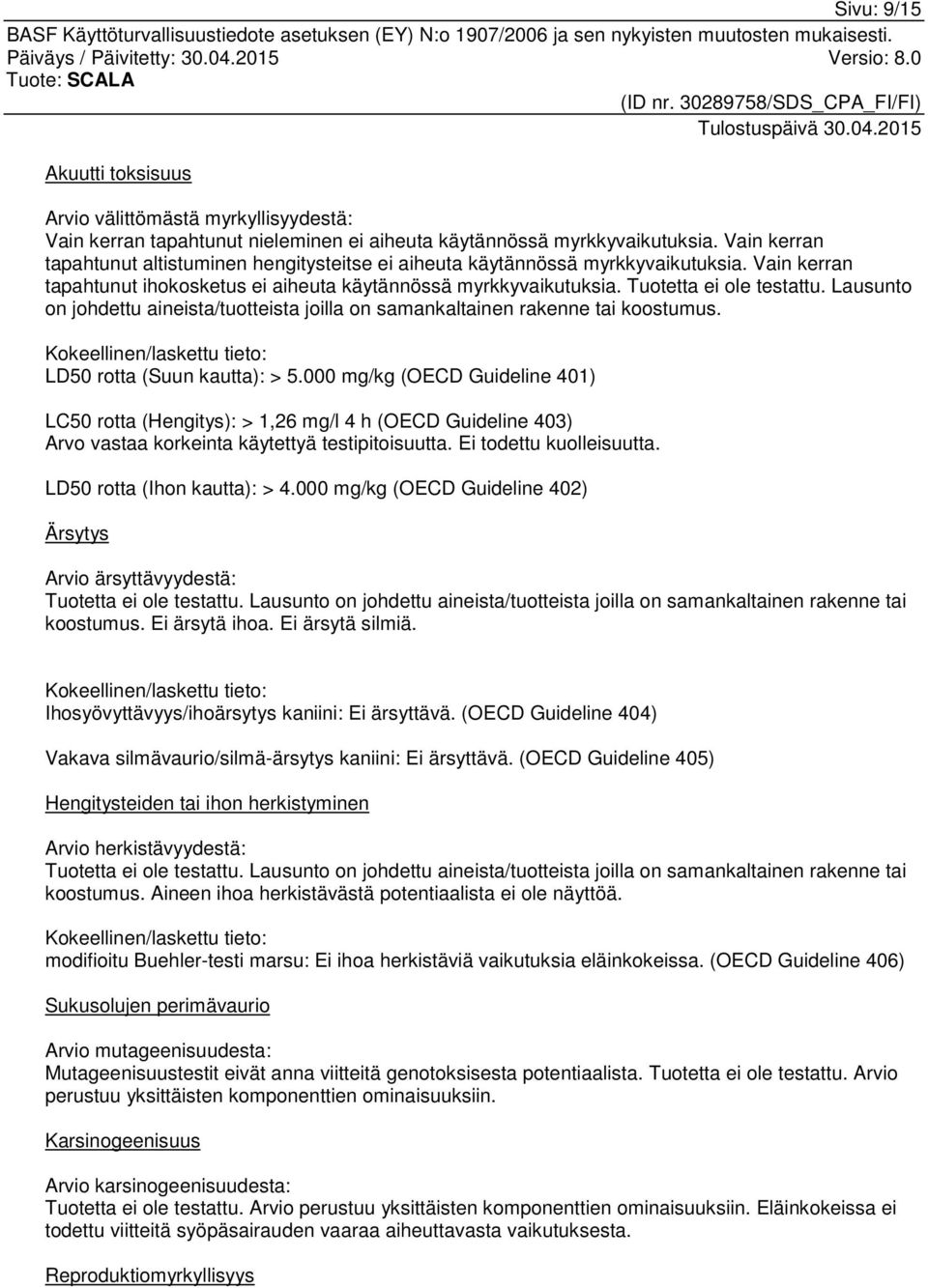 Lausunto on johdettu aineista/tuotteista joilla on samankaltainen rakenne tai koostumus. Kokeellinen/laskettu tieto: LD50 rotta (Suun kautta): > 5.