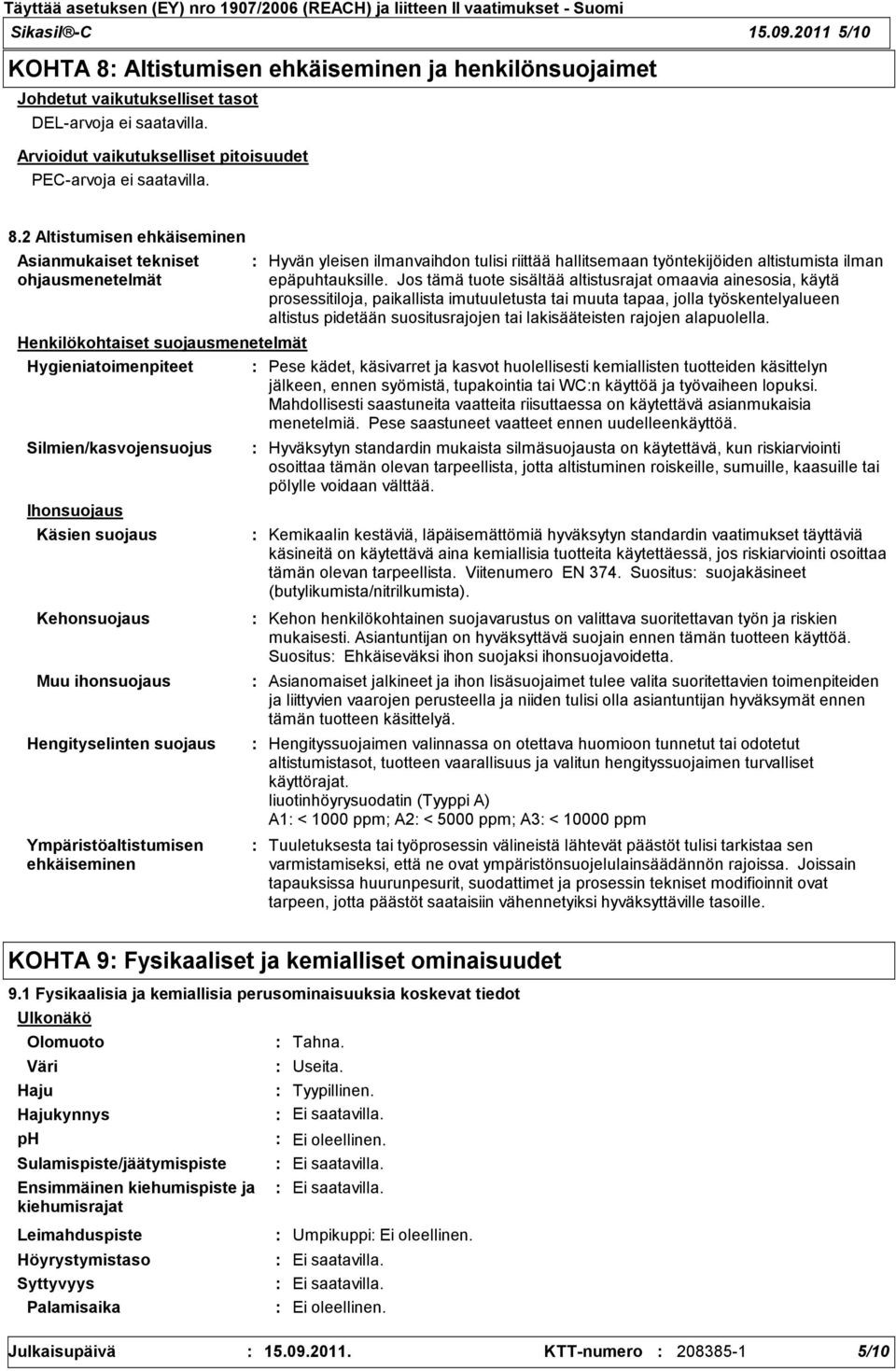 2 Altistumisen ehkäiseminen Asianmukaiset tekniset ohjausmenetelmät Silmien/kasvojensuojus Ihonsuojaus Käsien suojaus Hengityselinten suojaus Ympäristöaltistumisen ehkäiseminen Hyvän yleisen