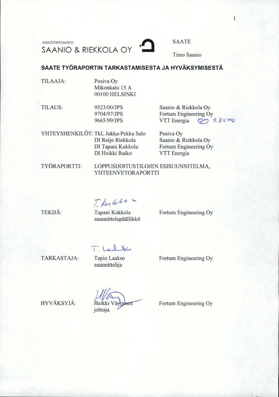 g,( cx;) YHTEYSHENKILÖT: TkL Jukka-Pekka Salo Dl Reijo Riekkola Dl Tapani Kukkola Dl Heikki Raiko Posiva Oy Saanio & Riekkola Oy F ortum Engineering Oy VTT Energia