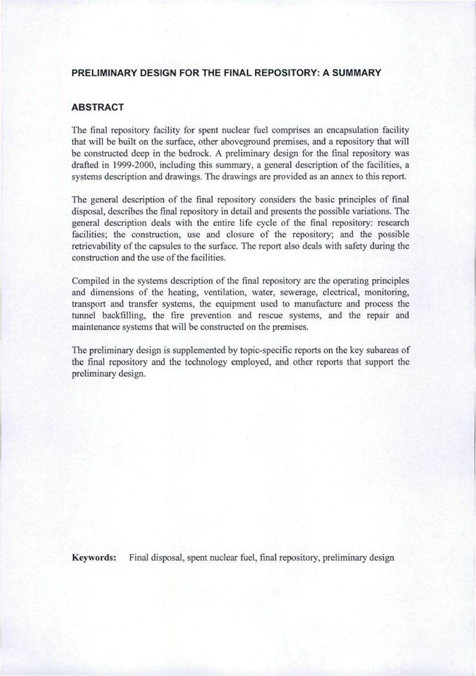 A preliminary design for the final repository was drafted in 999-2, including this summary, a general description of the facilities, a systems description and drawings.