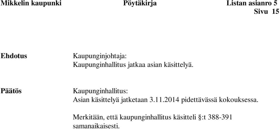 Päätös Kaupunginhallitus: Asian käsittelyä jatketaan 3.11.