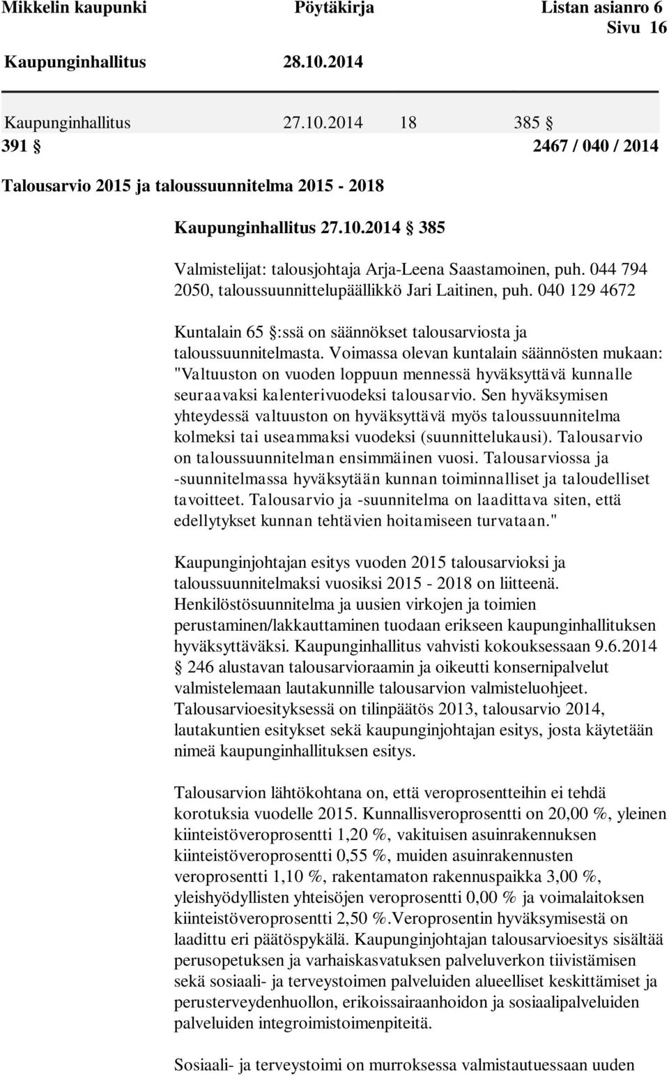 040 129 4672 Kuntalain 65 :ssä on säännökset talousarviosta ja taloussuunnitelmasta.