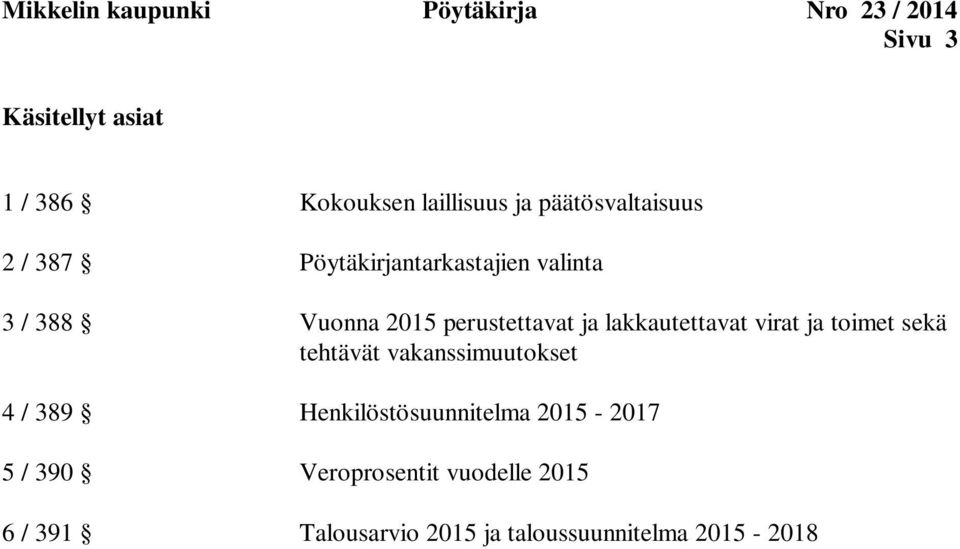 lakkautettavat virat ja toimet sekä tehtävät vakanssimuutokset 4 / 389 Henkilöstösuunnitelma