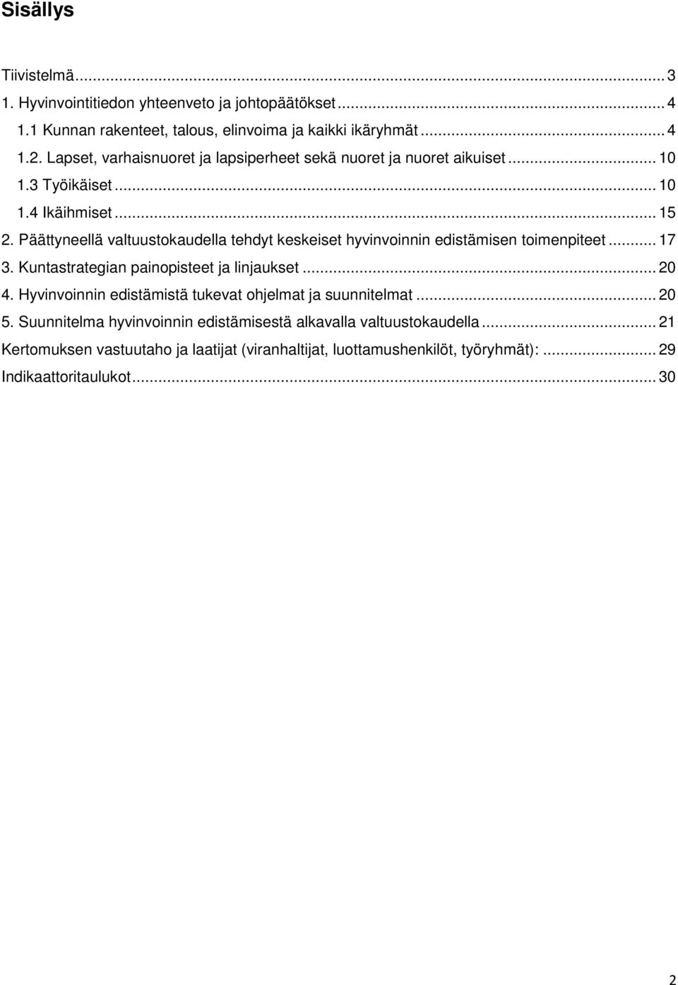 Päättyneellä valtuustokaudella tehdyt keskeiset hyvinvoinnin edistämisen toimenpiteet... 17 3. Kuntastrategian painopisteet ja linjaukset... 20 4.