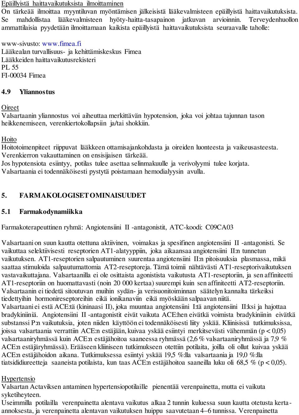 Terveydenhuollon ammattilaisia pyydetään ilmoittamaan kaikista epäillyistä haittavaikutuksista seuraavalle taholle: www-sivusto: www.fimea.