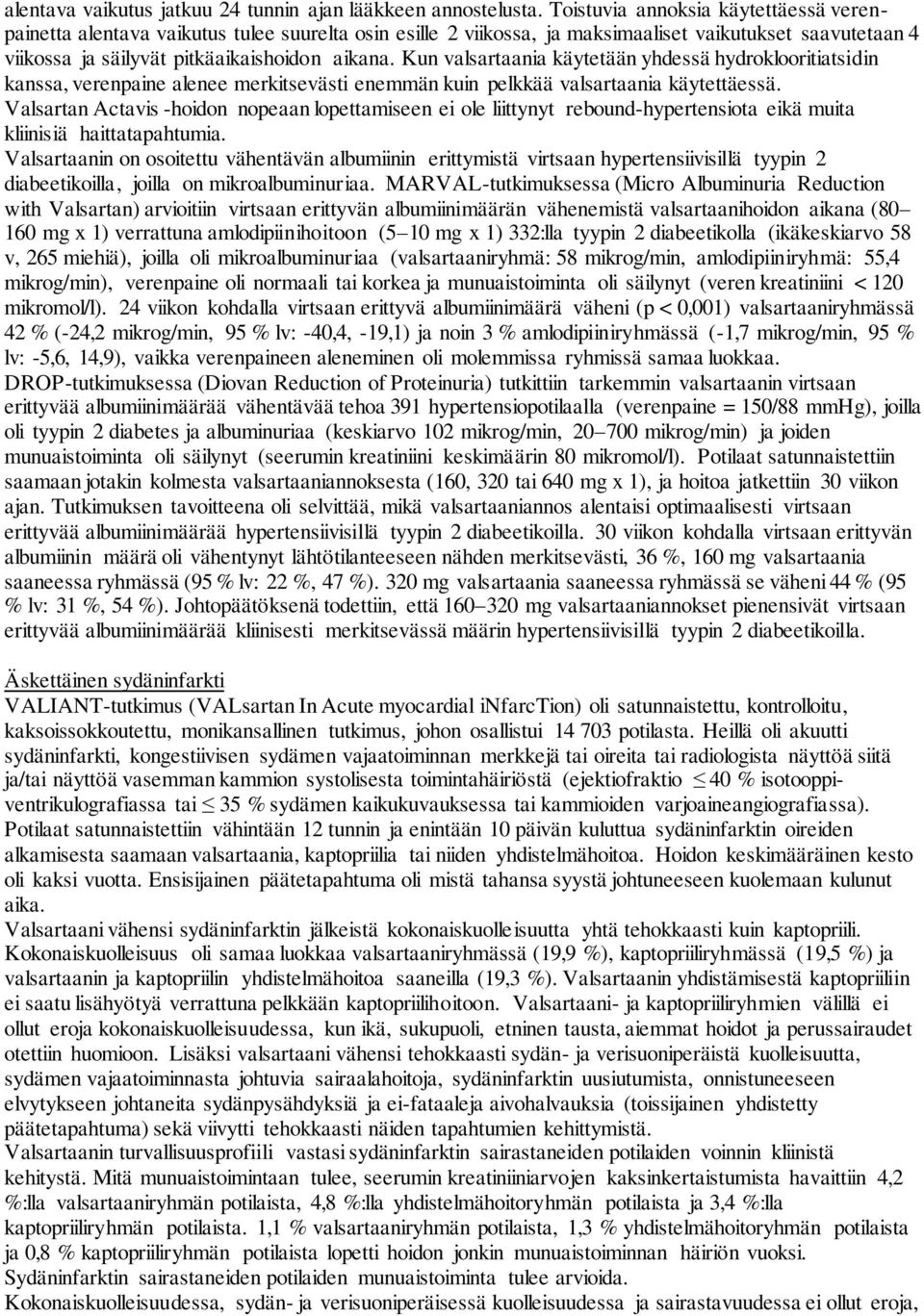 Kun valsartaania käytetään yhdessä hydroklooritiatsidin kanssa, verenpaine alenee merkitsevästi enemmän kuin pelkkää valsartaania käytettäessä.