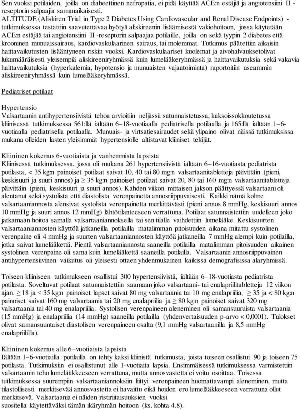 ACE:n estäjää tai angiotensiini II -reseptorin salpaajaa potilaille, joilla on sekä tyypin 2 diabetes että krooninen munuaissairaus, kardiovaskulaarinen sairaus, tai molemmat.