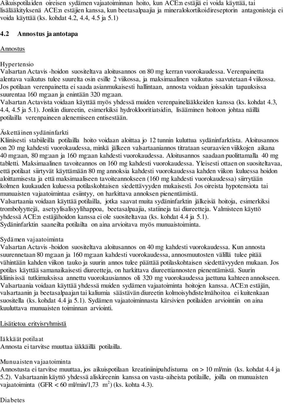 Verenpainetta alentava vaikutus tulee suurelta osin esille 2 viikossa, ja maksimaalinen vaikutus saavutetaan 4 viikossa.