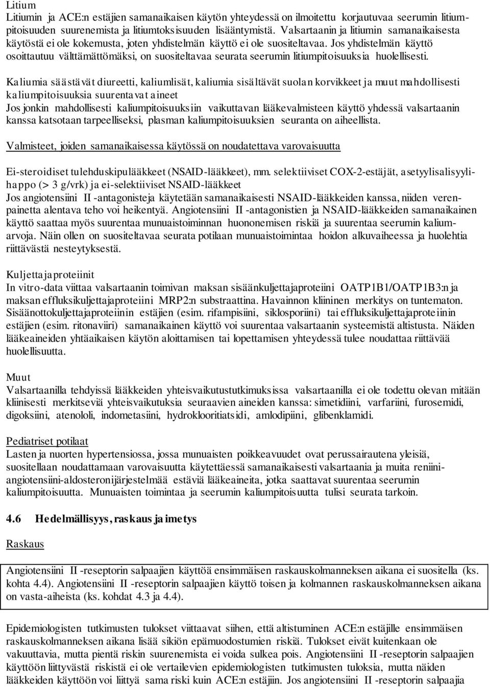 Jos yhdistelmän käyttö osoittautuu välttämättömäksi, on suositeltavaa seurata seerumin litiumpitoisuuksia huolellisesti.