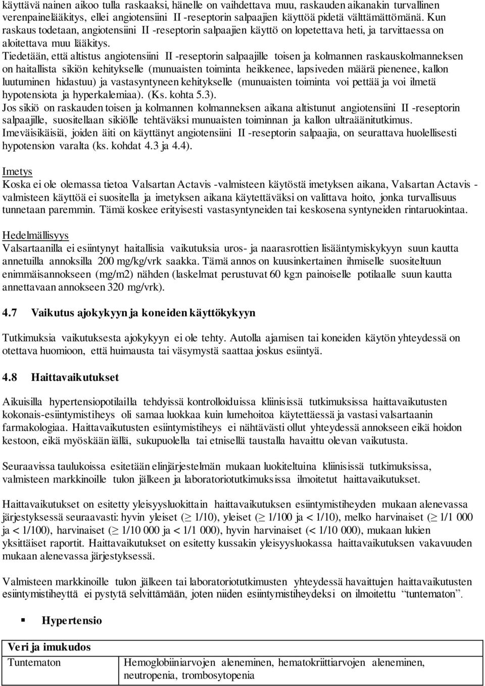 Tiedetään, että altistus angiotensiini II -reseptorin salpaajille toisen ja kolmannen raskauskolmanneksen on haitallista sikiön kehitykselle (munuaisten toiminta heikkenee, lapsiveden määrä pienenee,