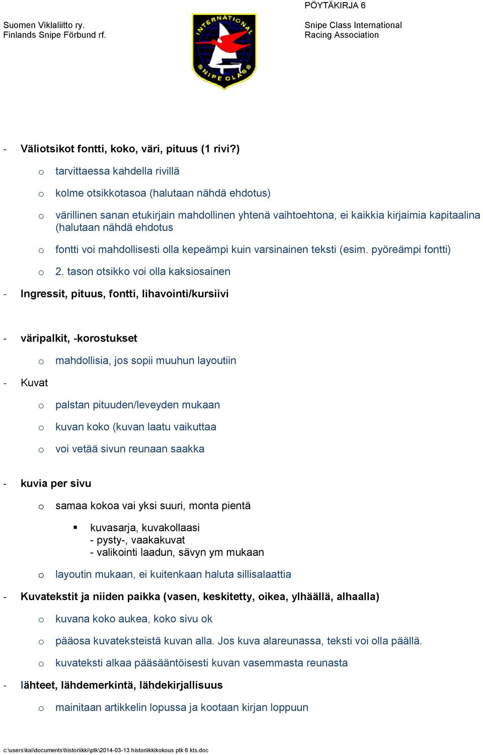 mahdllisesti lla kepeämpi kuin varsinainen teksti (esim. pyöreämpi fntti) 2.