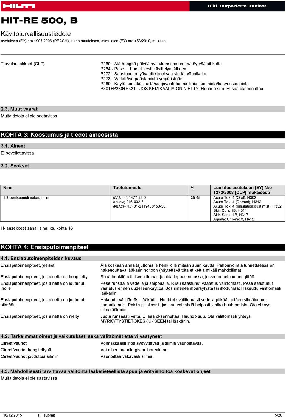 suojakäsineitä/suojavaatetusta/silmiensuojainta/kasvonsuojainta P301+P330+P331 - JOS KEMIKAALIA ON NIELTY: Huuhdo suu. EI saa oksennuttaa 2.3. Muut vaarat KOHTA 3: Koostumus ja tiedot aineosista 3.1. Aineet Ei sovellettavissa 3.