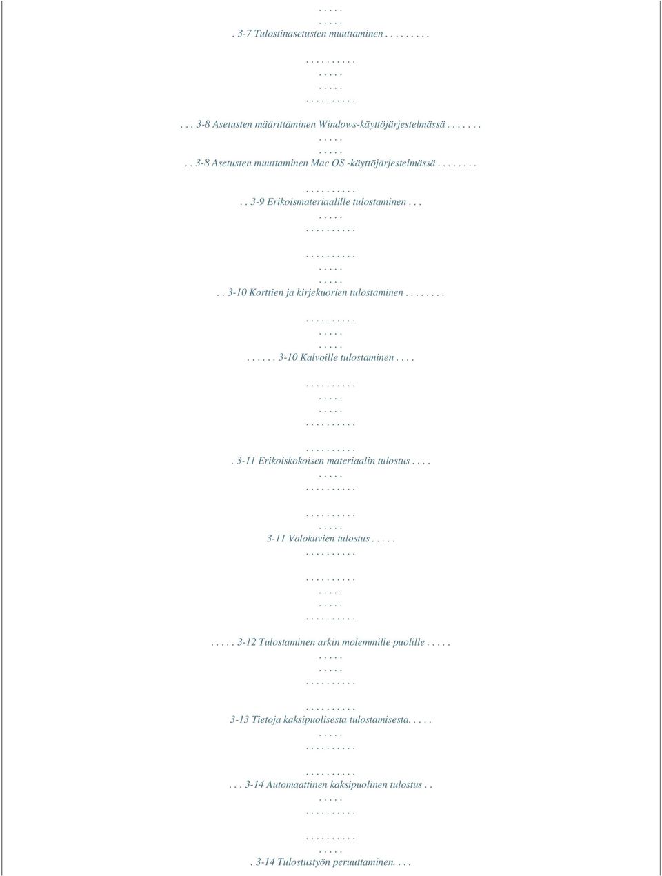 .... 3-10 Korttien ja kirjekuorien tulostaminen.... 3-10 Kalvoille tulostaminen..... 3-11 Erikoiskokoisen materiaalin tulostus.