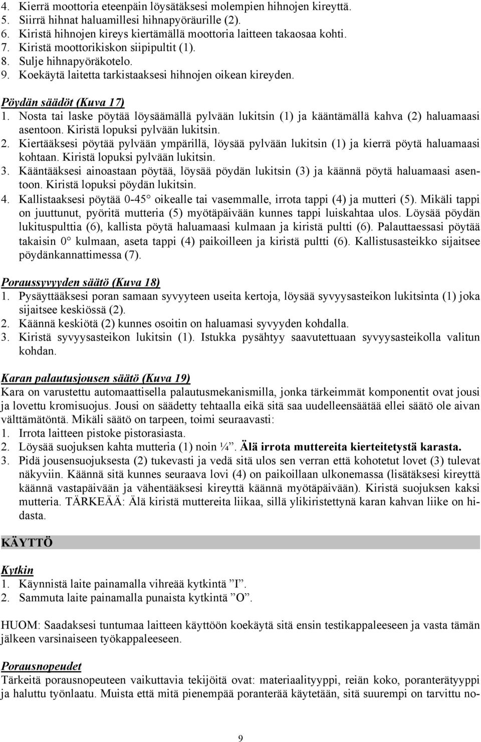 Nosta tai laske pöytää löysäämällä pylvään lukitsin (1) ja kääntämällä kahva (2) haluamaasi asentoon. Kiristä lopuksi pylvään lukitsin. 2.