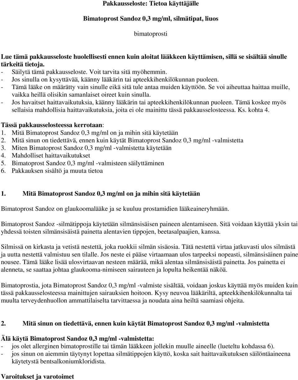 - Tämä lääke on määrätty vain sinulle eikä sitä tule antaa muiden käyttöön. Se voi aiheuttaa haittaa muille, vaikka heillä olisikin samanlaiset oireet kuin sinulla.