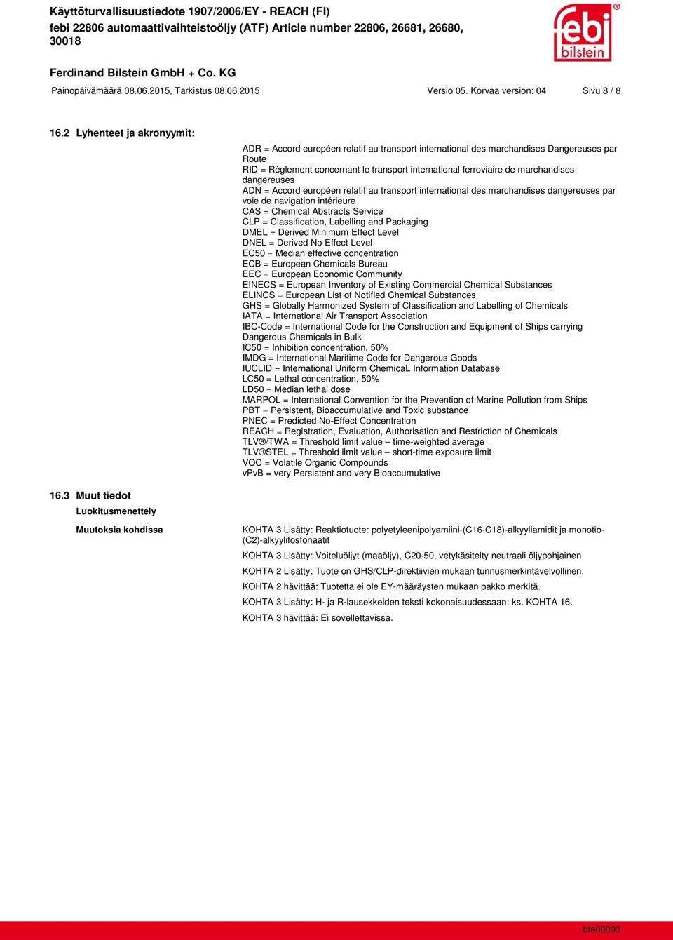 marchandises dangereuses ADN = Accord européen relatif au transport international des marchandises dangereuses par voie de navigation intérieure CAS = Chemical Abstracts Service CLP = Classification,