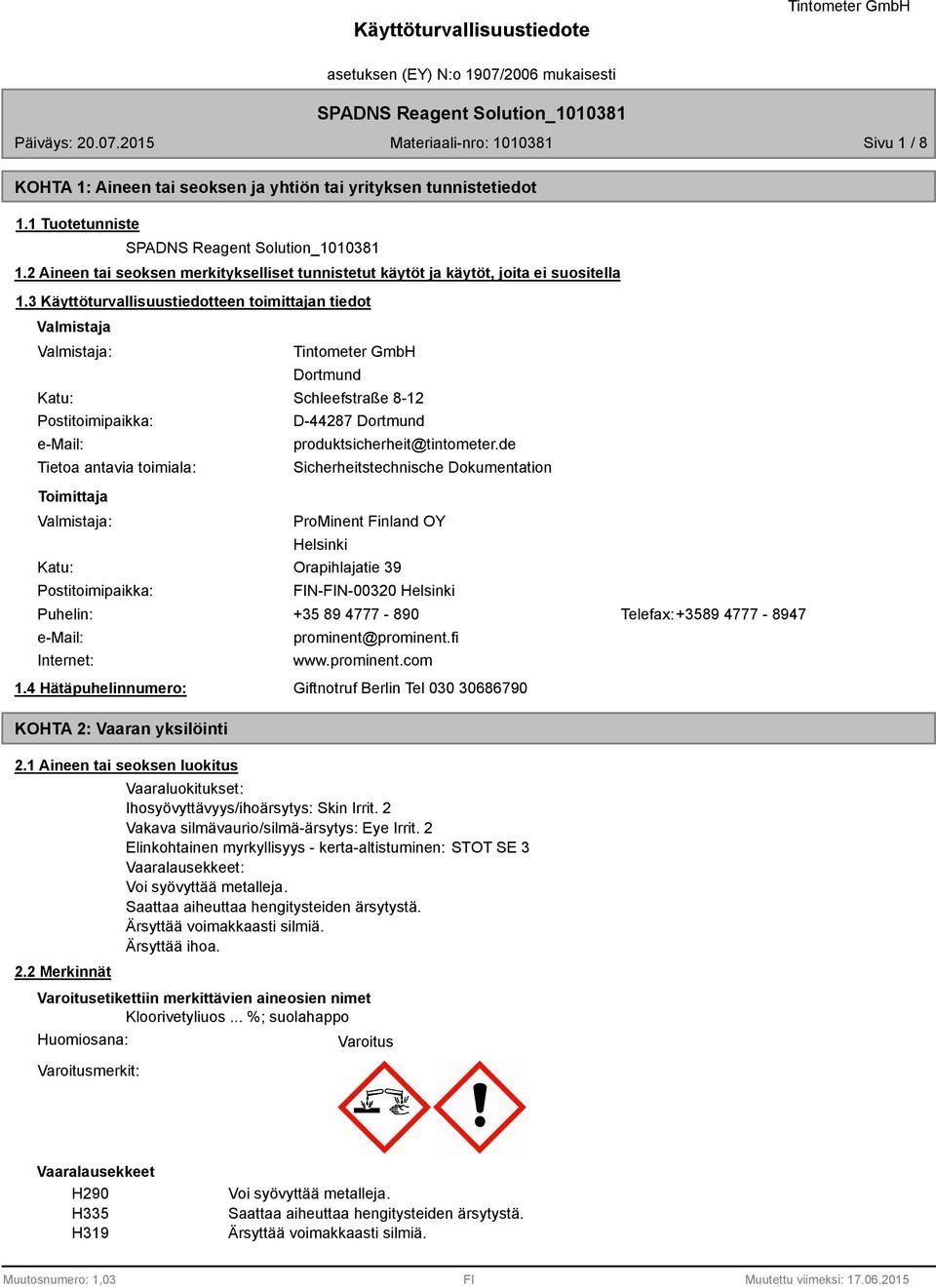 produktsicherheit@tintometer.de Sicherheitstechnische Dokumentation ProMinent Finland OY Helsinki Katu: Orapihlajatie 39 Postitoimipaikka: Puhelin: e-mail: Internet: 1.