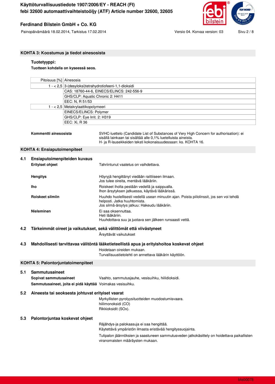 Metakrylaattikopolymeeri EINECS/ELINCS: Polymer GHS/CLP: Eye Irrit. 2: H319 EEC: Xi, R 36 Kommentti ainesosista KOHTA 4: Ensiaputoimenpiteet 4.