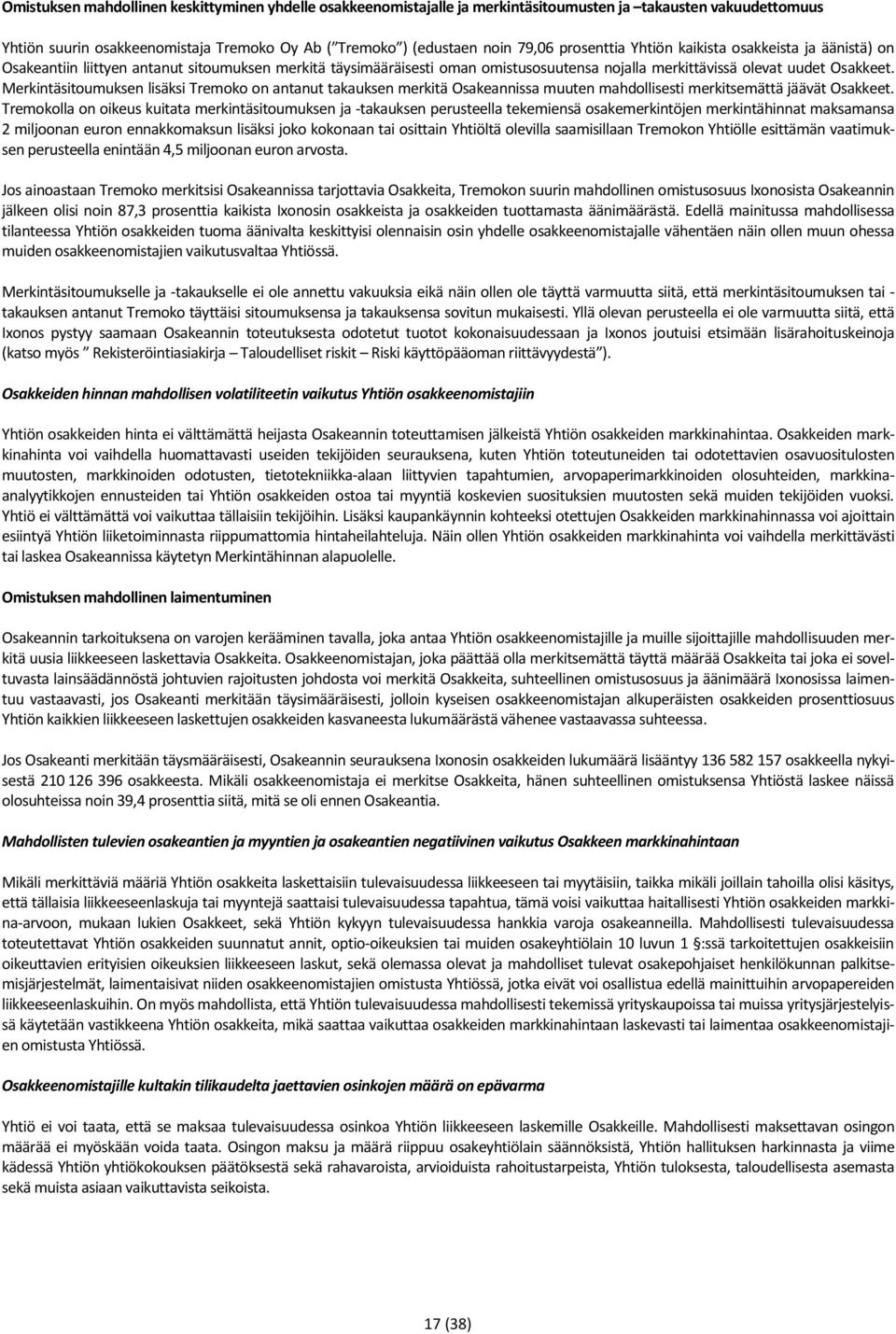 Merkintäsitoumuksen lisäksi Tremoko on antanut takauksen merkitä Osakeannissa muuten mahdollisesti merkitsemättä jäävät Osakkeet.