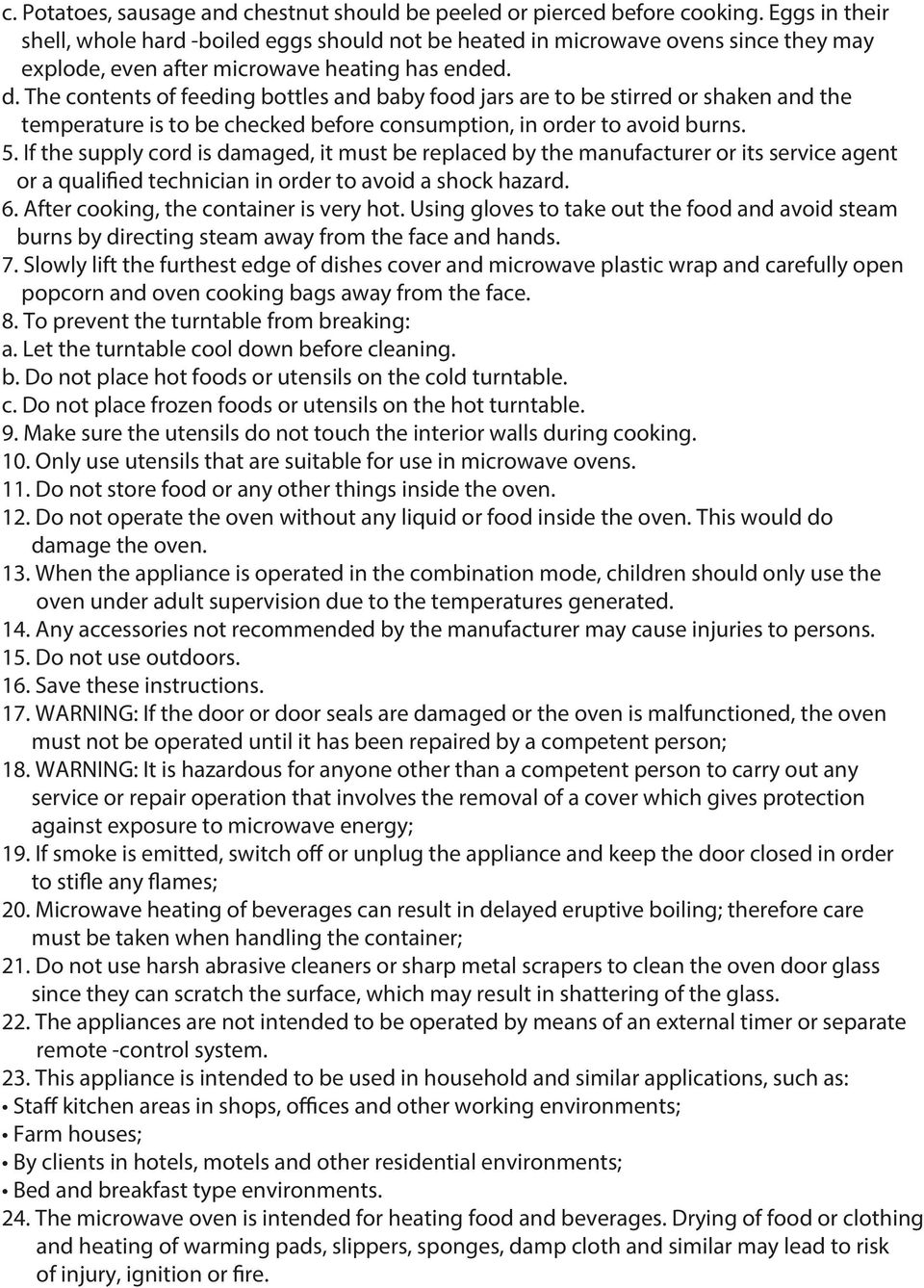 The contents of feeding bottles and baby food jars are to be stirred or shaken and the temperature is to be checked before consumption, in order to avoid burns. 5.