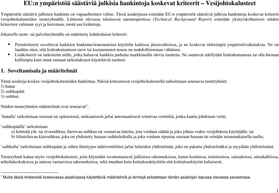 Liitteenä olevassa teknisessä taustaraportissa (Technical Background Report) esitetään yksityiskohtaisesti näiden kriteerien valinnan syyt ja kerrotaan, mistä saa lisätietoja.