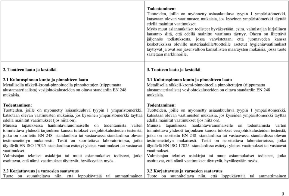 jäsenvaltion kansallisten määräysten mukaisia, jossa tuote saatetaan markkinoille. 2. Tuotteen laatu ja kestoikä 2.