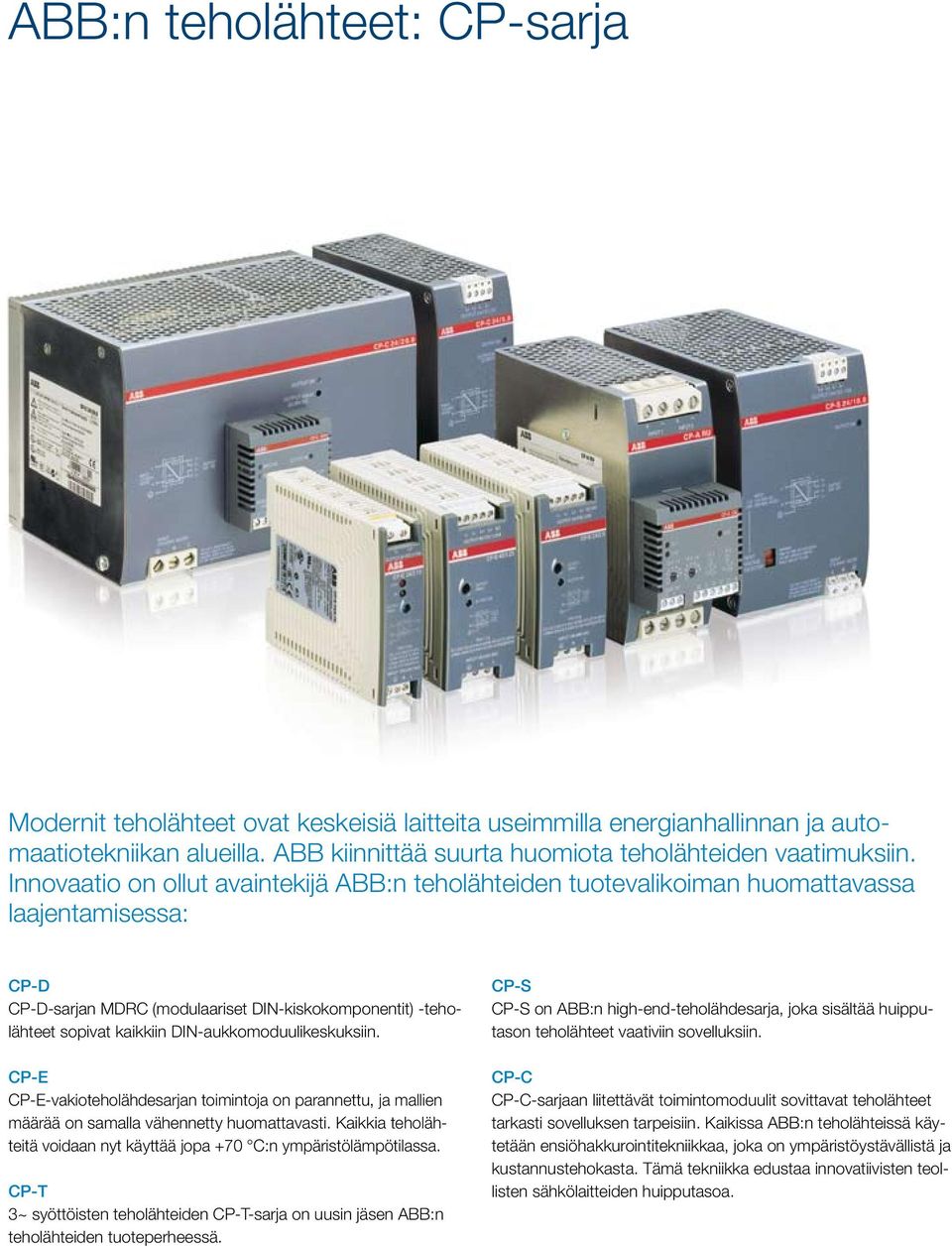 DIN-aukkomoduulikeskuksiin. CP-E CP-E-vakioteholähdesarjan toimintoja on parannettu, ja mallien määrää on samalla vähennetty huomattavasti.