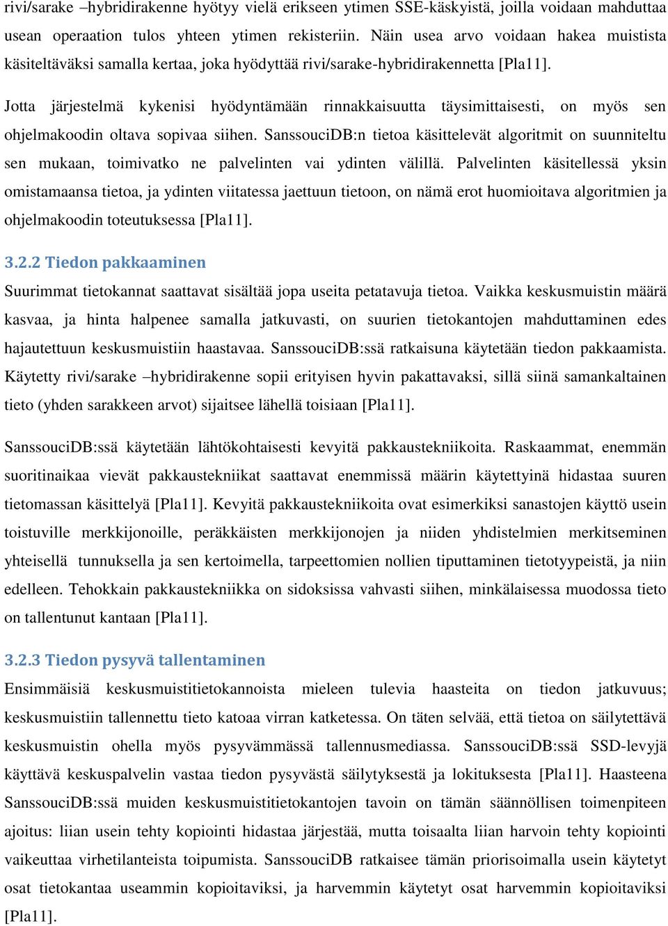 Jotta järjestelmä kykenisi hyödyntämään rinnakkaisuutta täysimittaisesti, on myös sen ohjelmakoodin oltava sopivaa siihen.