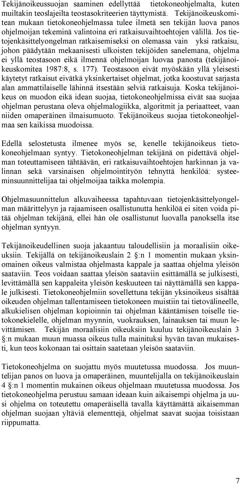 Jos tietojenkäsittelyongelman ratkaisemiseksi on olemassa vain yksi ratkaisu, johon päädytään mekaanisesti ulkoisten tekijöiden sanelemana, ohjelma ei yllä teostasoon eikä ilmennä ohjelmoijan luovaa