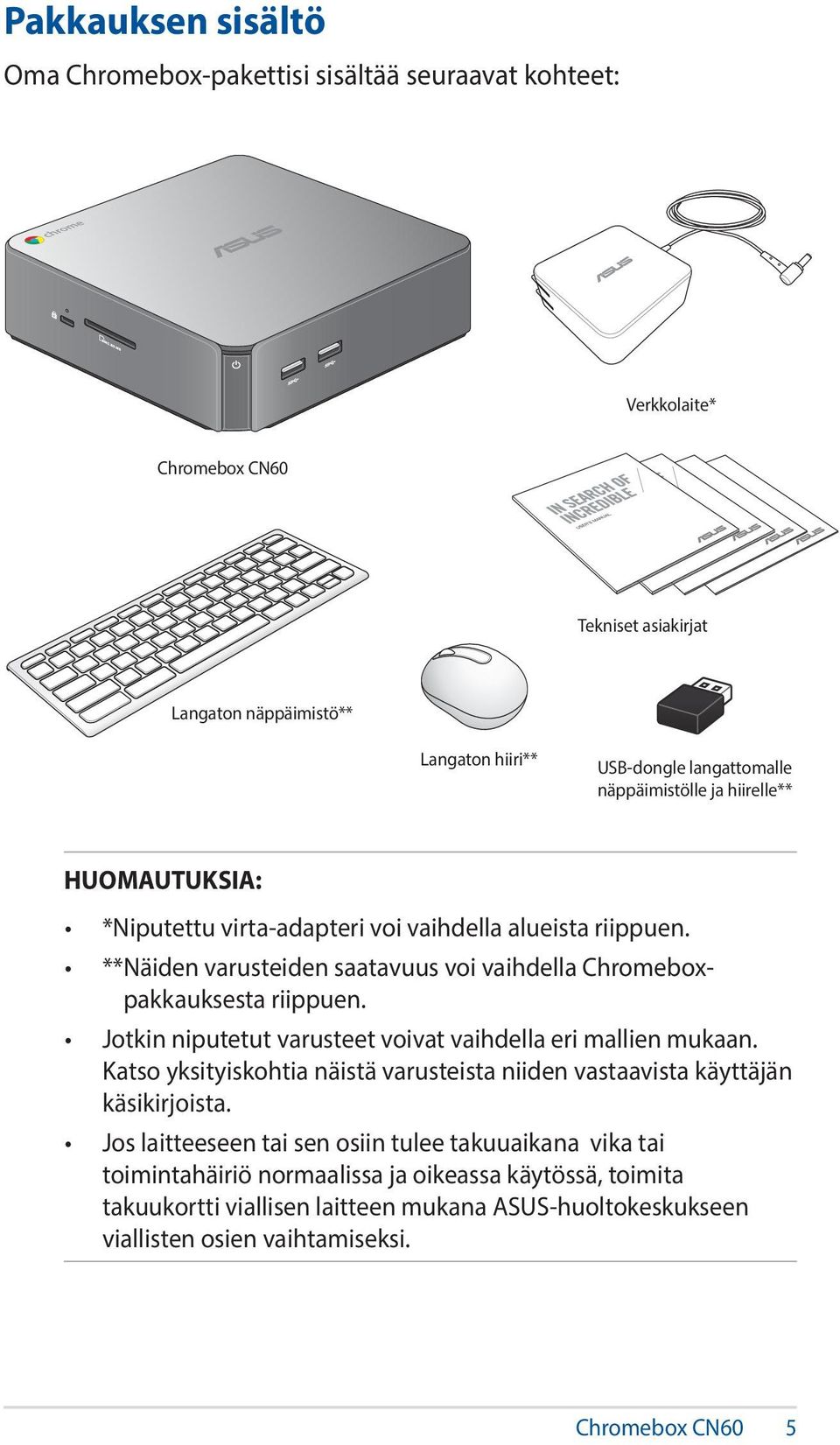 Jotkin niputetut varusteet voivat vaihdella eri mallien mukaan. Katso yksityiskohtia näistä varusteista niiden vastaavista käyttäjän käsikirjoista.