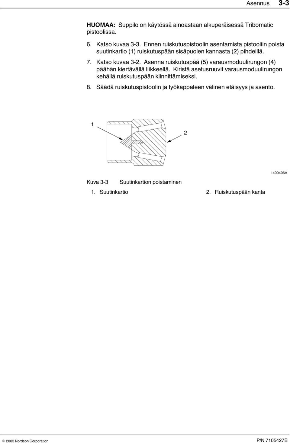 Asenna ruiskutuspää (5) varausmoduulirungon (4) päähän kiertävällä liikkeellä.