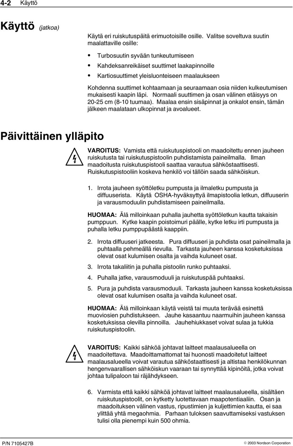 ja seuraamaan osia niiden kulkeutumisen mukaisesti kaapin läpi. Normaali suuttimen ja osan välinen etäisyys on 20-25 cm (8-0 tuumaa).