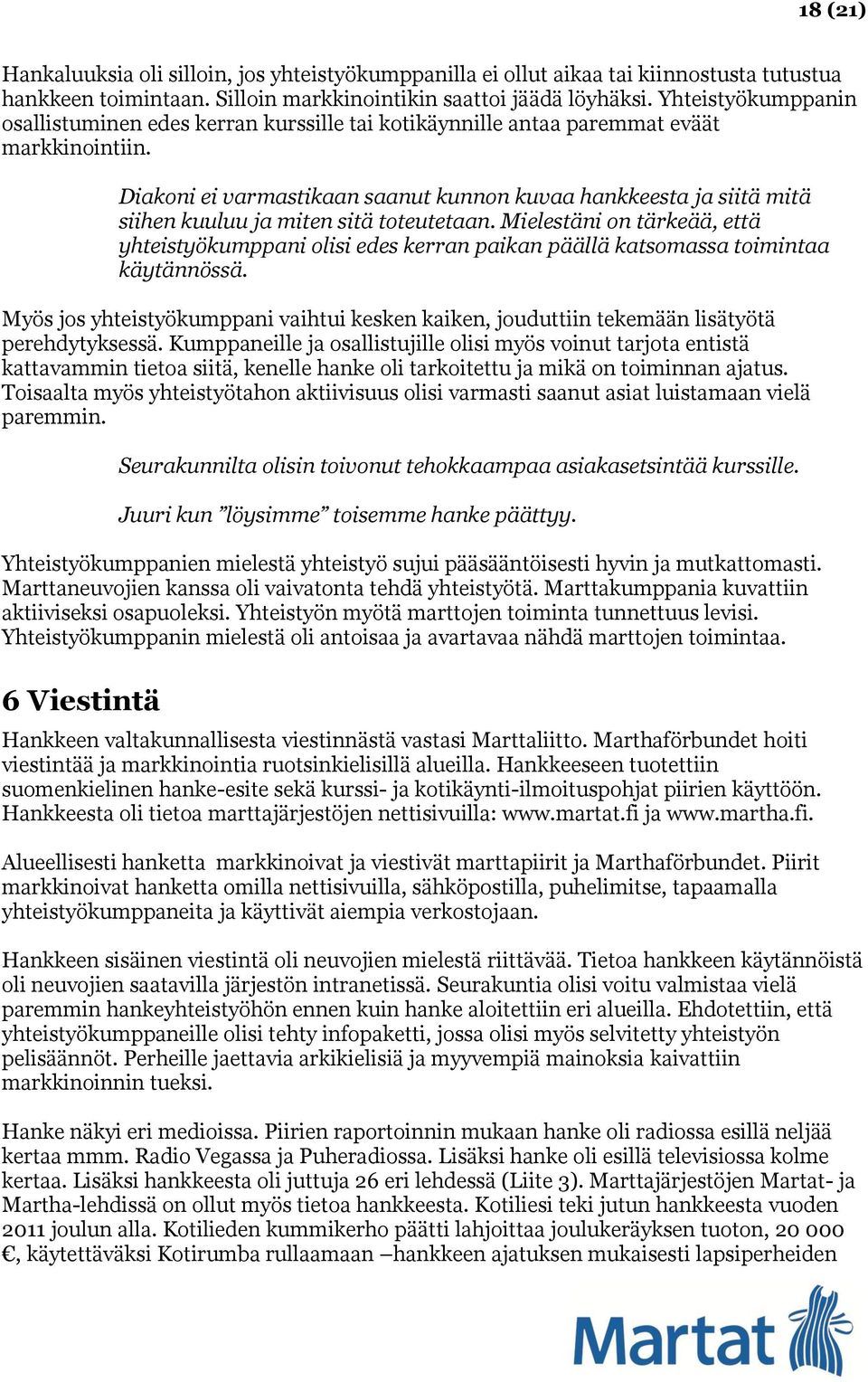 Diakoni ei varmastikaan saanut kunnon kuvaa hankkeesta ja siitä mitä siihen kuuluu ja miten sitä toteutetaan.