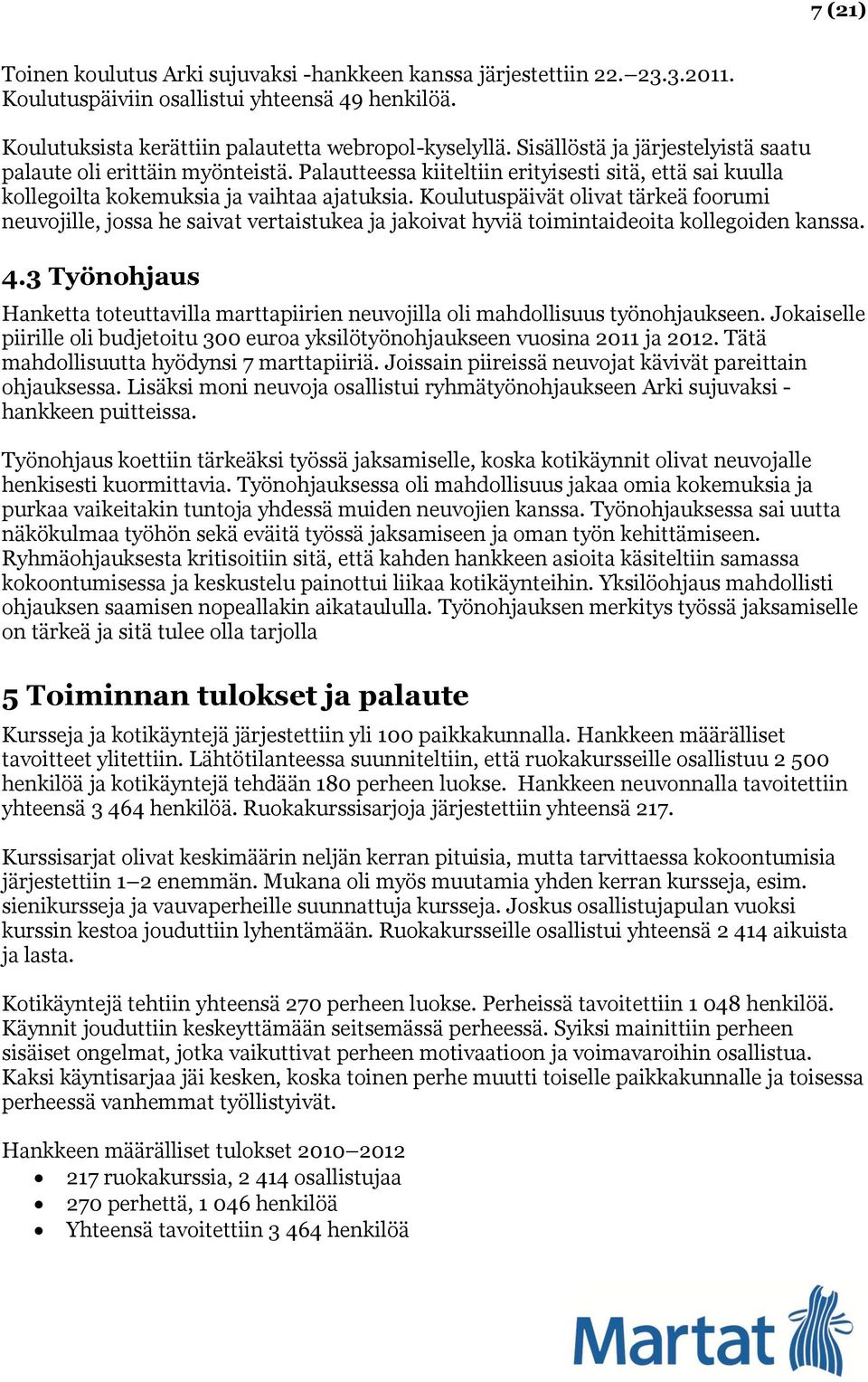 Koulutuspäivät olivat tärkeä foorumi neuvojille, jossa he saivat vertaistukea ja jakoivat hyviä toimintaideoita kollegoiden kanssa. 4.