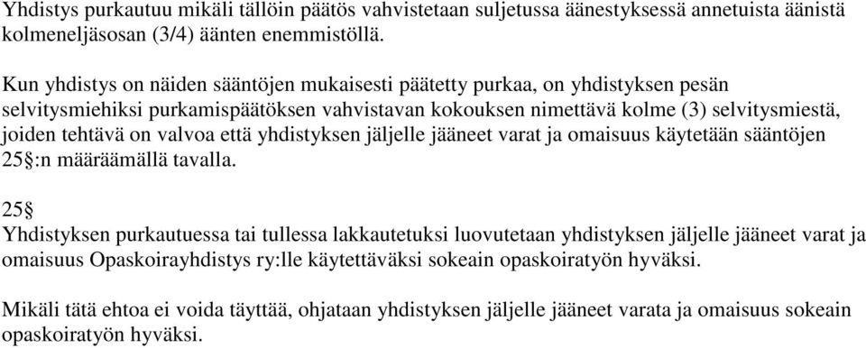 tehtävä on valvoa että yhdistyksen jäljelle jääneet varat ja omaisuus käytetään sääntöjen 25 :n määräämällä tavalla.