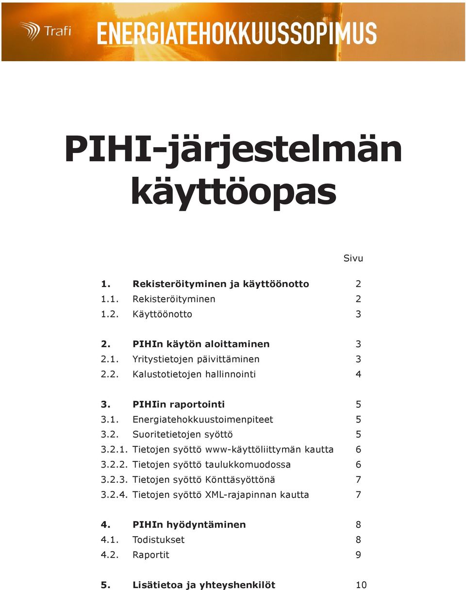 2. Suoritetietojen syöttö 5 3.2.1. Tietojen syöttö www-käyttöliittymän kautta 6 3.2.2. Tietojen syöttö taulukkomuodossa 6 3.2.3. Tietojen syöttö Könttäsyöttönä 7 3.