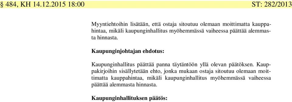 kaupunginhallitus myöhemmässä vaiheessa päättää alemmasta hinnasta.