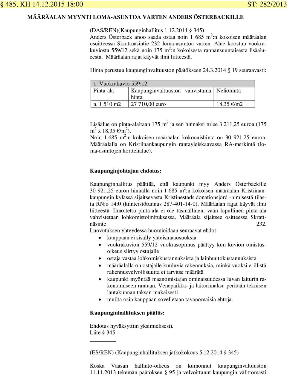 2014 19 seuraavasti: 1. Vuokrakuvio 559:12 Pinta-ala Kaupunginvaltuuston vahvistama Neliöhinta hinta n.