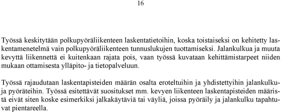 Jalankulkua ja muuta kevyttä liikennettä ei kuitenkaan rajata pois, vaan työssä kuvataan kehittämistarpeet niiden mukaan ottamisesta ylläpito- ja