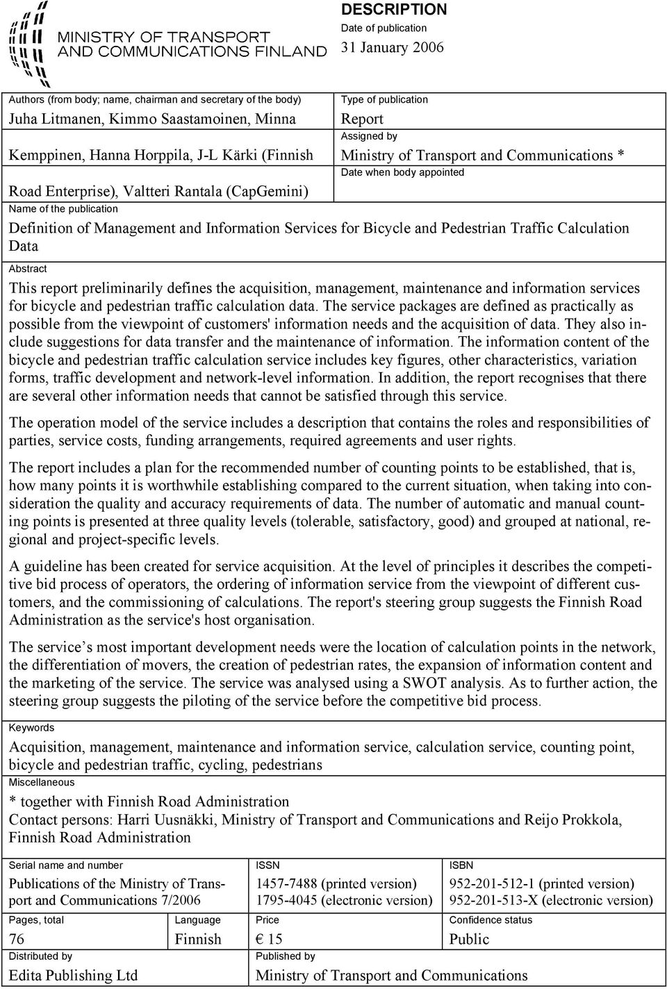 Management and Information Services for Bicycle and Pedestrian Traffic Calculation Data Abstract This report preliminarily defines the acquisition, management, maintenance and information services