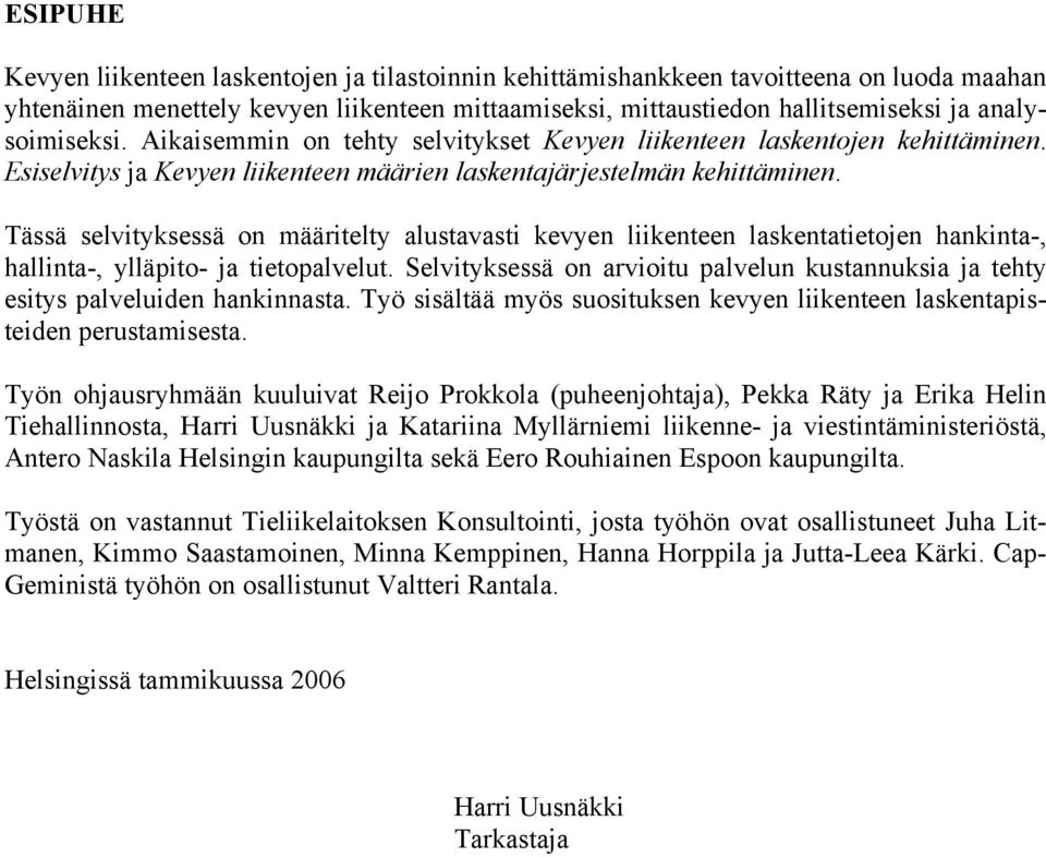 Tässä selvityksessä on määritelty alustavasti kevyen liikenteen laskentatietojen hankinta-, hallinta-, ylläpito- ja tietopalvelut.