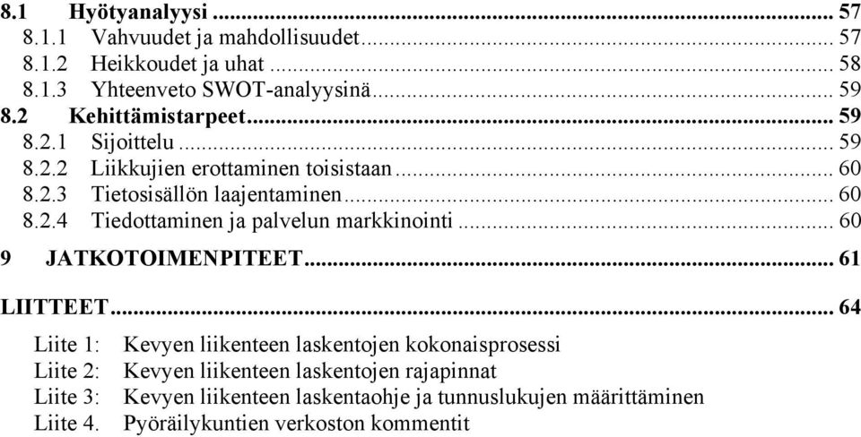 .. 60 9 JATKOTOIMENPITEET... 61 LIITTEET.