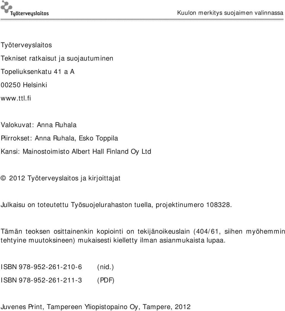 kirjoittajat Julkaisu on toteutettu Työsuojelurahaston tuella, projektinumero 108328.