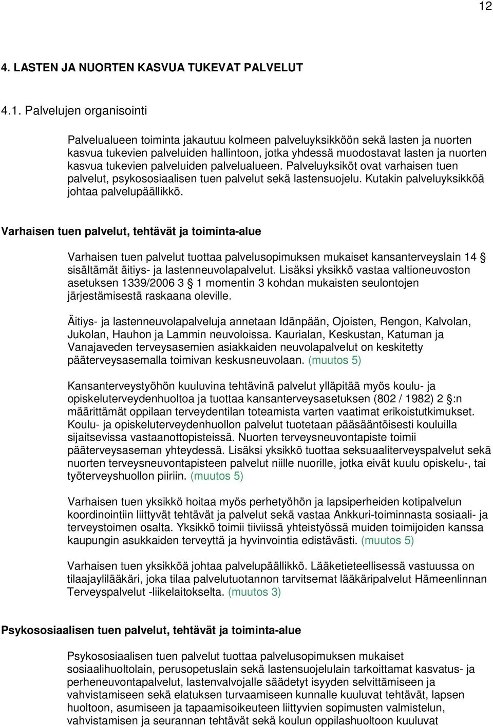 Kutakin palveluyksikköä johtaa palvelupäällikkö.